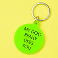 My Dog Really Likes You Keytag